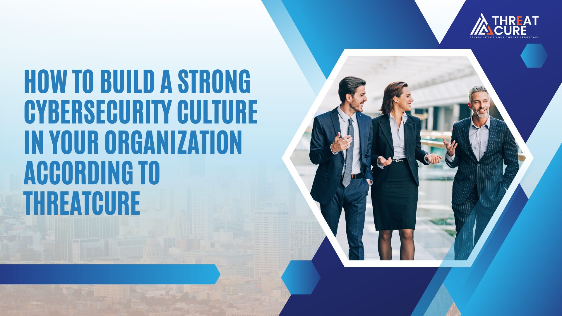 How to Build a Strong Cybersecurity Culture in Your Organization According to ThreatCure
