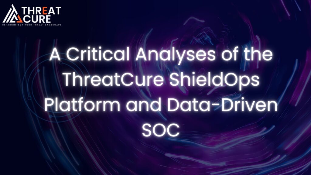 A Critical Analysis of the ThreatCure AI-ShieldOps Platform and Data-Driven SOC